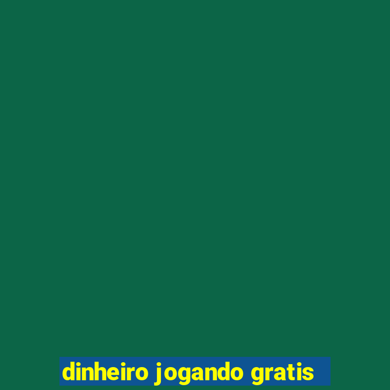 dinheiro jogando gratis